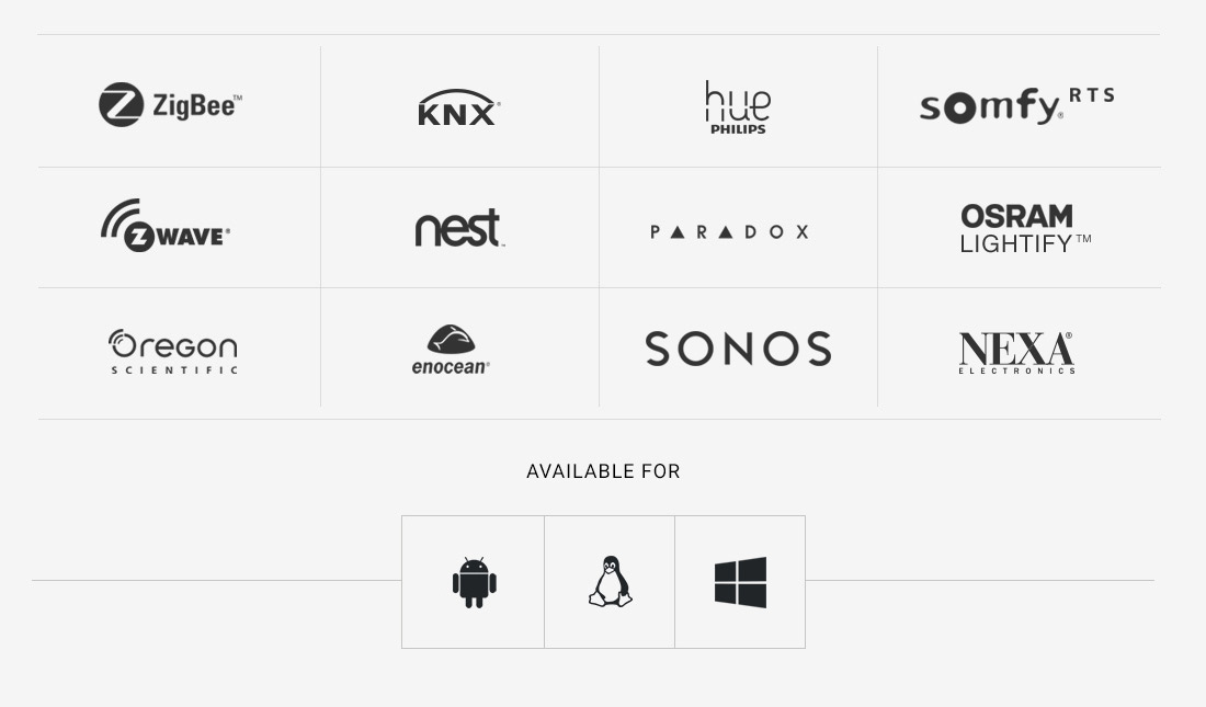 Supported standards: ZigBee, KNX, Philips Hue, Somfy RTS, Z-Wave, Nest, Paradox, OSRAM Lightify, Oregon Scientific, EnOcean, Sonos, Nexa. Available for Android, Linux and Windows